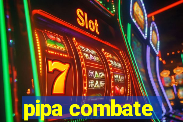 pipa combate